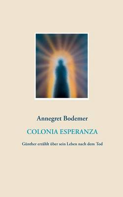 Colonia Esperanza: Gunther erzahlt uber sein Leben nach dem Tod (Paperback)