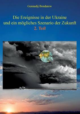 Die Ereignisse in der Ukraine und ein moegliches Szenario der Zukunft - 2. Teil (Paperback)