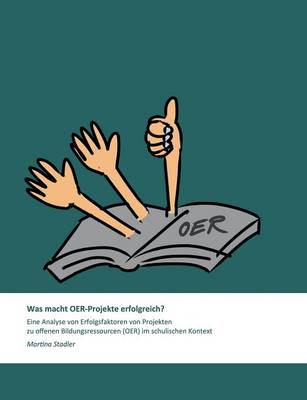 Was macht OER-Projekte erfolgreich?: Eine Analyse von Erfolgsfaktoren von Projekten zu offenen Bildungsressourcen (OER) im schulischen Kontext (Paperback)
