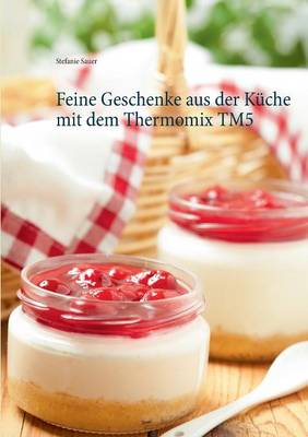 Feine Geschenke aus der Kuche mit dem Thermomix TM5 (Paperback)