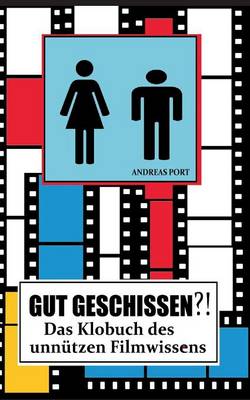 Gut Geschissen?! - Das Klobuch Des Unnutzen Filmwissens (+ Gastebuch) (Paperback)