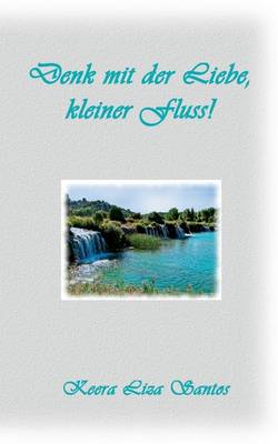 Denk Mit Der Liebe, Kleiner Fluss (Paperback)