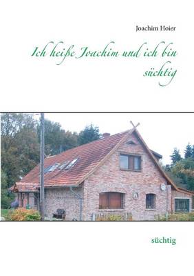 Ich Heisse Joachim Und Ich Bin Suchtig (Paperback)