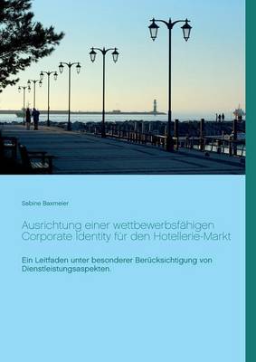 Ausrichtung Einer Wettbewerbsfahigen Corporate Identity Fur Den Hotellerie-Markt (Paperback)