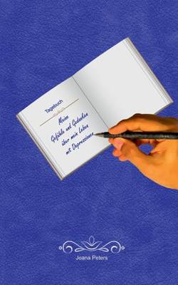 Meine Gefuhle Und Gedanken Uber Mein Leben Mit Depressionen (Paperback)