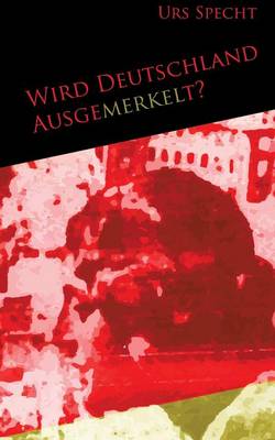 Wird Deutschland Ausgemerkelt? (Paperback)