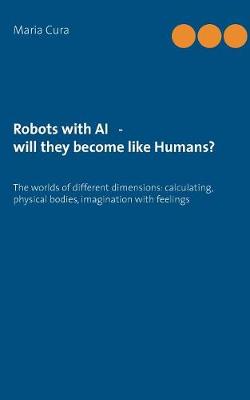 Robots with AI - will they become like Humans? (Paperback)