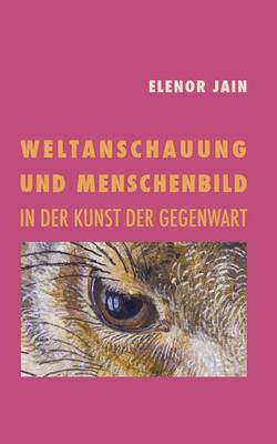 Weltanschauung Und Menschenbild in Der Kunst Der Gegenwart (Paperback)