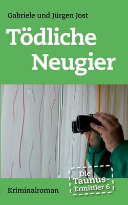 Die Taunus-Ermittler Band 6 - Todliche Neugier (Paperback)