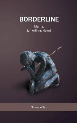 Borderline: Mama. Ich will ins Heim! (Paperback)