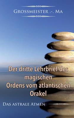 Der Dritte Lehrbrief Des Magischen Ordens Vom Atlantischen Orakel (Paperback)