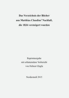 Das Verzeichnis Der Bucher Aus Matthias Claudius' Nachlass, Die 1834 Versteigert Wurden (Paperback)