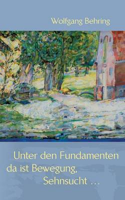 Unter Den Fundamenten, Da Ist Bewegung, Sehnsucht ... (Paperback)