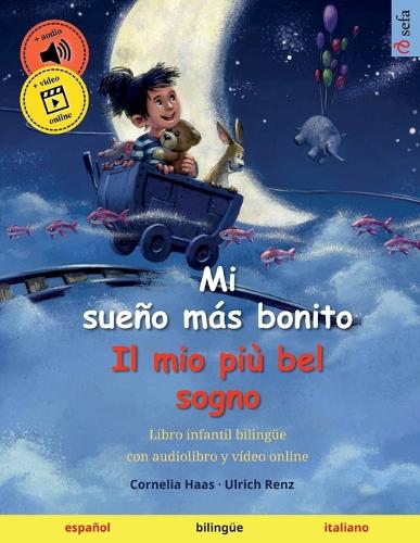 Mi sueno mas bonito - Il mio piu bel sogno (espanol - italiano): Libro infantil bilingue, con audiolibro descargable - Sefa Libros Ilustrados En DOS Idiomas (Paperback)