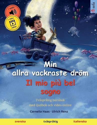 Min allra vackraste droem - Il mio piu bel sogno (svenska - italienska): Tvasprakig barnbok, med ljudbok som nedladdning - Sefa Bilderboecker Pa Tva Sprak (Paperback)