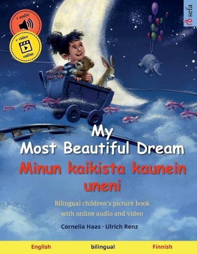 My Most Beautiful Dream - Minun kaikista kaunein uneni (English - Finnish): Bilingual children's picture book, with audiobook for download - Sefa Picture Books in Two Languages (Paperback)