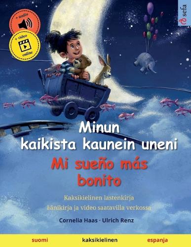 Minun kaikista kaunein uneni - Mi sueno mas bonito (suomi - espanja): Kaksikielinen lastenkirja, mukana aanikirja ladattavaksi - Sefa Kuvakirjoja Kahdella Kielella (Paperback)