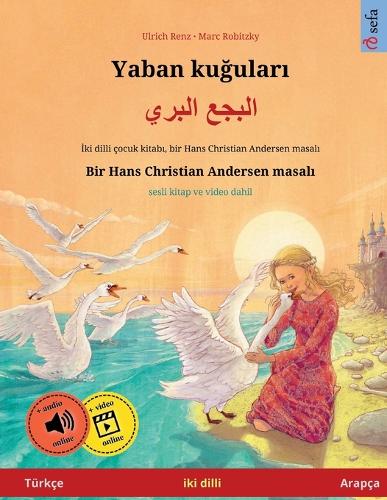 Yaban kuğuları - البجع البري (Turkce - Arapca): Hans Christian Andersen'in cift lisanlı cocuk kitabı - Sefa Picture Books in Two Languages (Paperback)