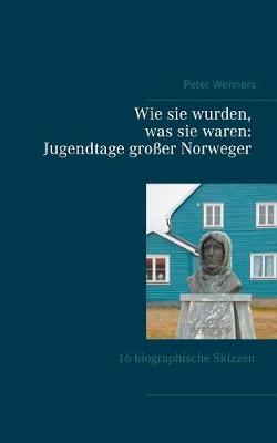Wie Sie Wurden, Was Sie Waren: Jugendtage Groer Norweger (Paperback)