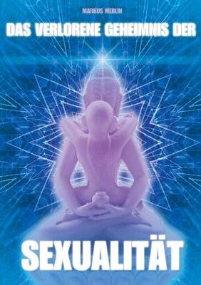 Das Verlorene Geheimnis Der Sexualitat (Paperback)