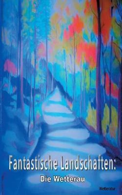 Fantastische Landschaften: Die Wetterau (Paperback)