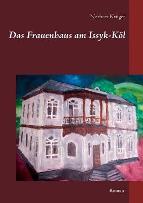 Das Frauenhaus Am Issyk-K l (Paperback)