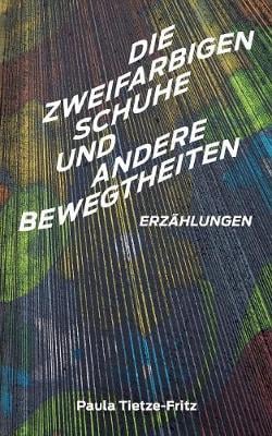 Die Zweifarbigen Schuhe Und Andere Bewegtheiten (Paperback)