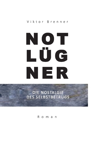 Notlugner: Die Nostalgie des Selbstbetrugs (Paperback)