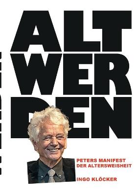 Alt werden: Peters Manifest der Altersweisheit (Paperback)