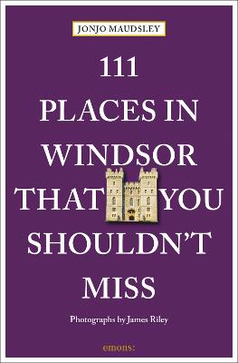 111 Places in Windsor That You Shouldn't Miss - 111 Places (Paperback)