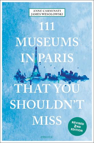 Emons Verlag GmbH 111 Museums In Paris That You Shouldn't Miss