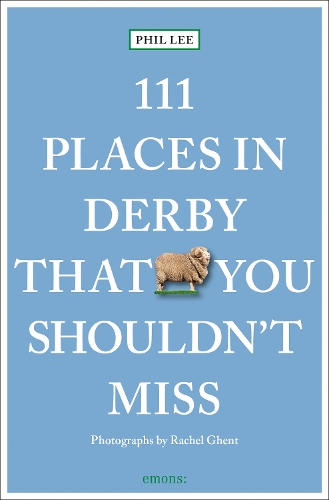 Phil Lee 111 Places in Derby That You Must Not Miss