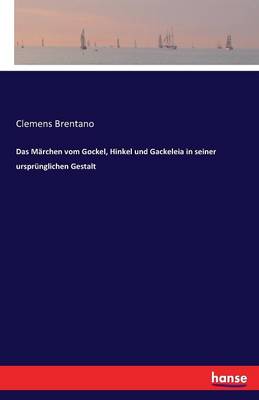 Das M rchen Vom Gockel, Hinkel Und Gackeleia in Seiner Urspr nglichen Gestalt (Paperback)