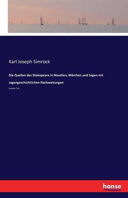Die Quellen Des Shakspeare in Novellen, M rchen Und Sagen ( Mit Sagengeschichtlichen Nachweisungen ) (Paperback)