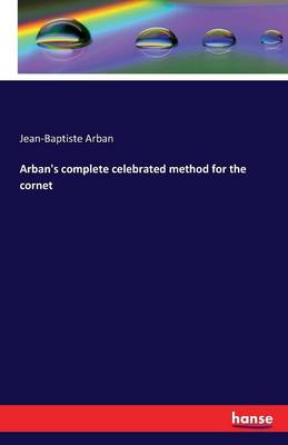 Arban's Complete Celebrated Method for the Cornet (Paperback)