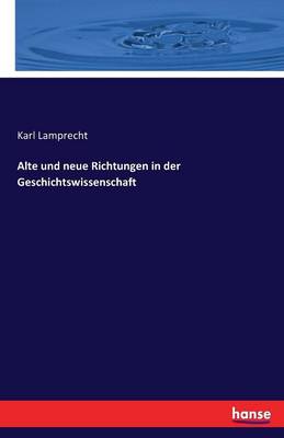 Alte Und Neue Richtungen in Der Geschichtswissenschaft (Paperback)