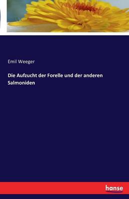 Die Aufzucht Der Forelle Und Der Anderen Salmoniden (Paperback)