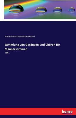 Sammlung Von Ges ngen Und Ch ren F r M nnerstimmen (Paperback)
