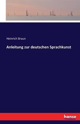 Anleitung Zur Deutschen Sprachkunst (Paperback)