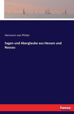 Sagen Und Aberglaube Aus Hessen Und Nassau (Paperback)