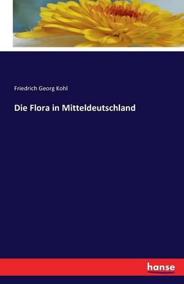 Die Flora in Mitteldeutschland (Paperback)