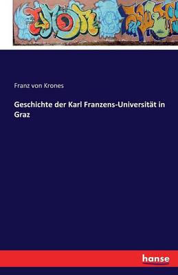Geschichte Der Karl Franzens-Universit t in Graz (Paperback)