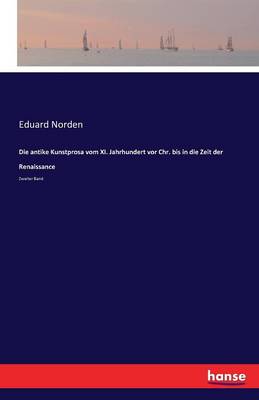 Die Antike Kunstprosa Vom XI. Jahrhundert VOR Chr. Bis in Die Zeit Der Renaissance (Paperback)