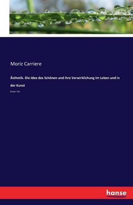 sthetik. Die Idee Des Sch nen Und Ihre Verwirklichung Im Leben Und in Der Kunst (Paperback)