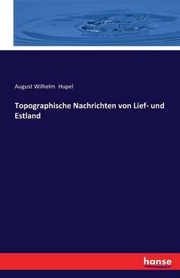 Topographische Nachrichten Von Lief- Und Estland (Paperback)