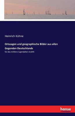 Ortssagen Und Geographische Bilder Aus Allen Gegenden Deutschlands (Paperback)