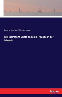 Winckelmanns Briefe an Seine Freunde in Der Schweiz (Paperback)