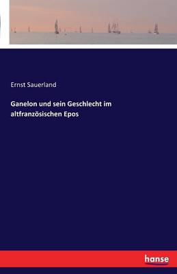Ganelon Und Sein Geschlecht Im Altfranzosischen Epos (Paperback)