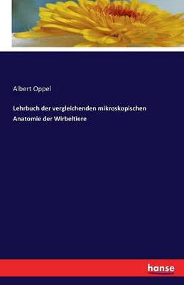 Lehrbuch Der Vergleichenden Mikroskopischen Anatomie Der Wirbeltiere (Paperback)