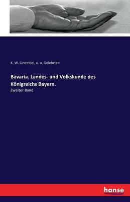 Bavaria. Landes- Und Volkskunde Des Konigreichs Bayern. (Paperback)